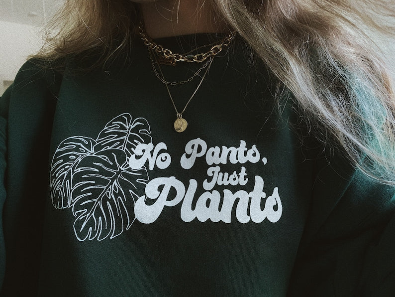 No Pants Just Plants Sweatshirt