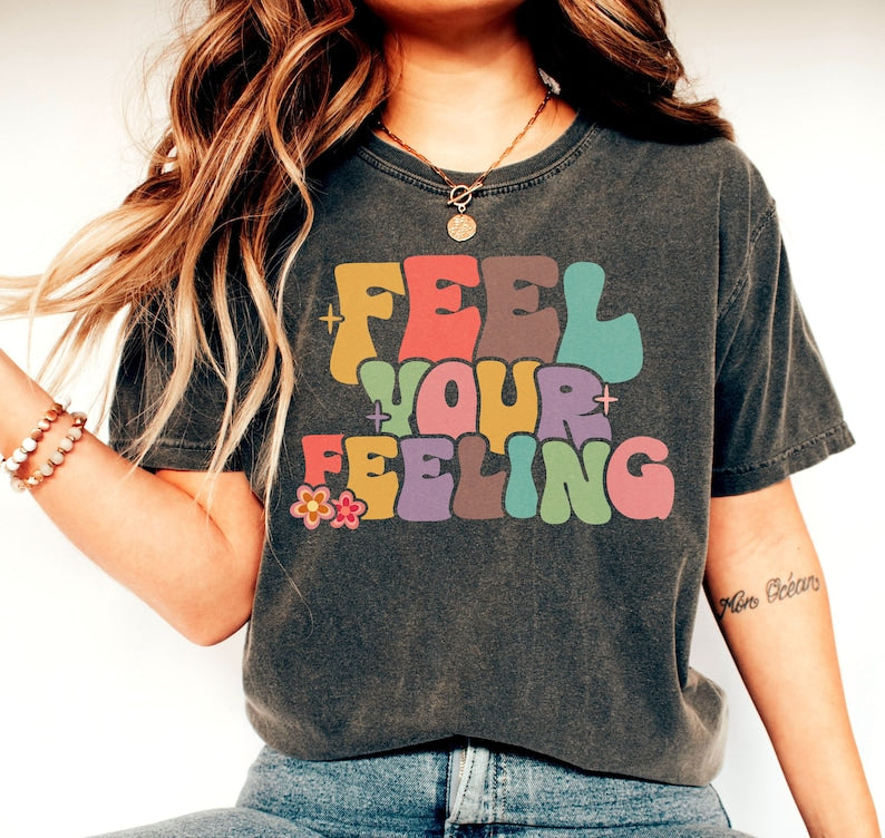 Feel Your Feeling Shirt Self Love Shirt