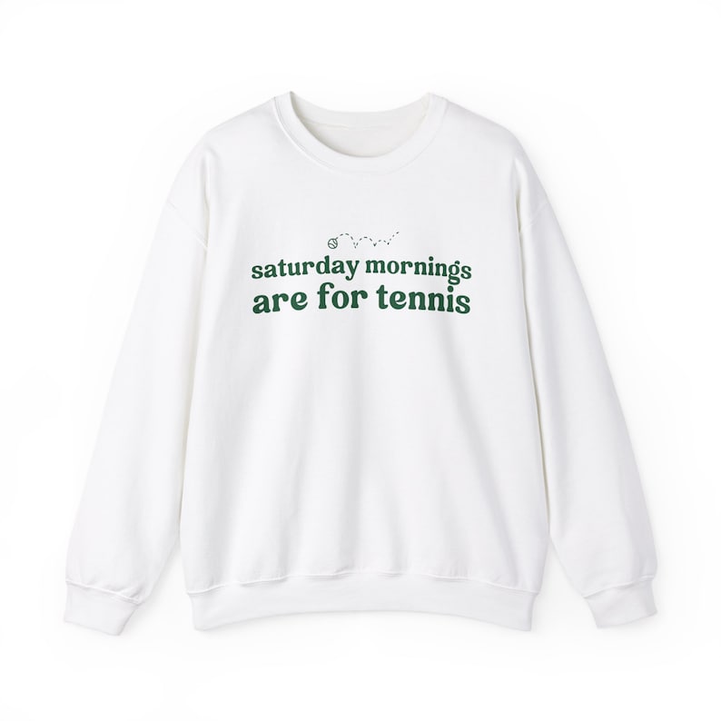 Saturdays  Mornings Are For Tennis Sweatshirt