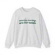 Saturdays  Mornings Are For Tennis Sweatshirt