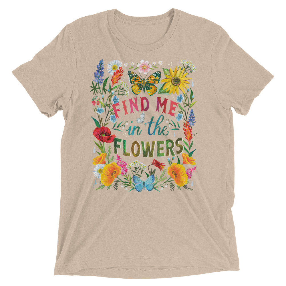 Find Me in The Flowers T-shirt