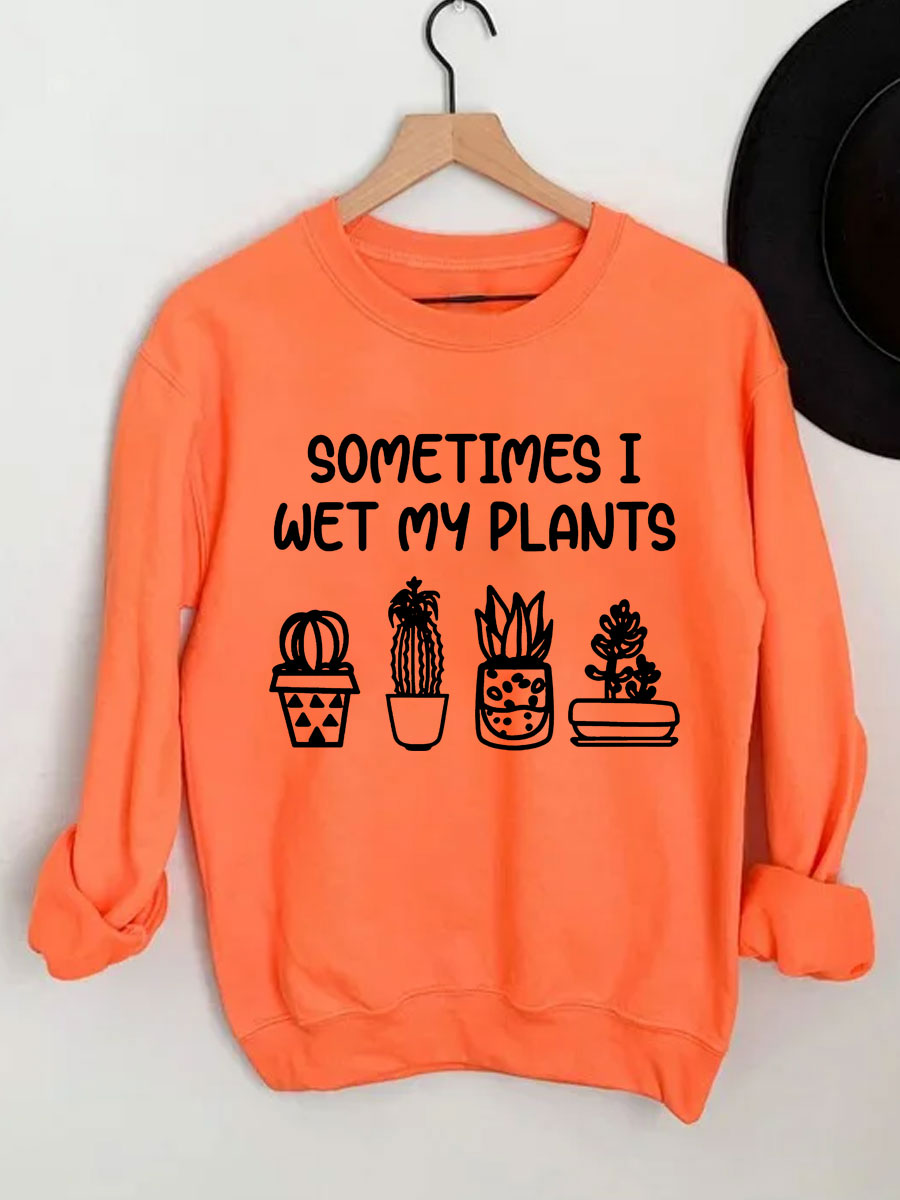 Sometimes I Wet My Plants Sweatshirt