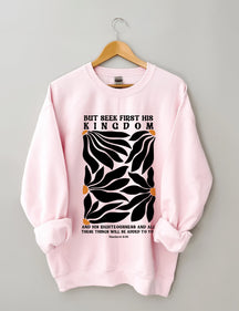 But Seek First His Kingdom Flower Sweatshirt