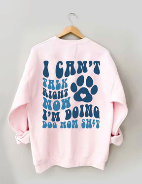 Ich kann gerade nicht reden, ich mache Dog Mom Shit Sweatshirt 