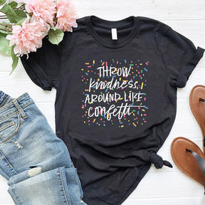 Throw Kindness Around Like Confetti Positive T-Shirt