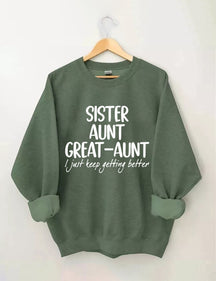 Sister Aunt Great-Aunt I Just Keep Getting Better Sweatshirt