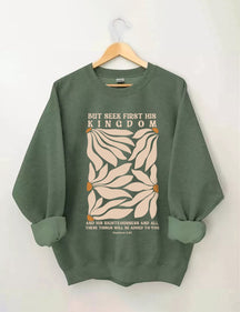 But Seek First His Kingdom Flower Sweatshirt