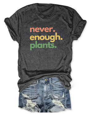 Never Enough Plants T-shirt