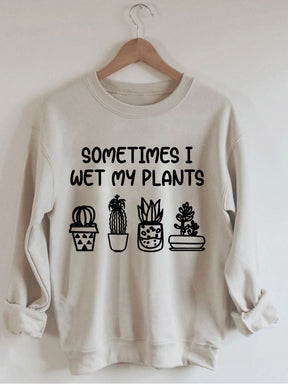 Sometimes I Wet My Plants Sweatshirt