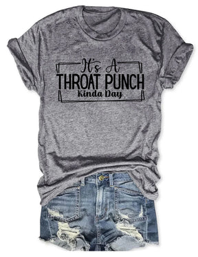 It's A Throat Punch Kinda Day T-Shirt