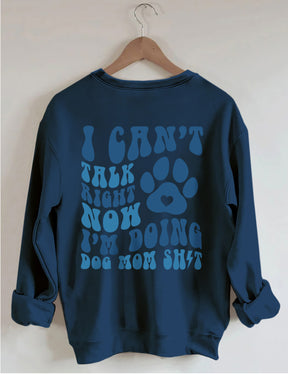 Ich kann gerade nicht reden, ich mache Dog Mom Shit Sweatshirt 