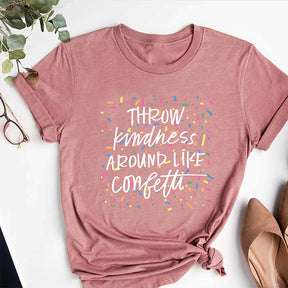 Throw Kindness Around Like Confetti Positive T-Shirt