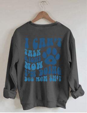 Ich kann gerade nicht reden, ich mache Dog Mom Shit Sweatshirt 