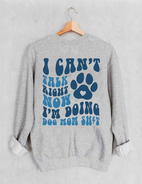 Ich kann gerade nicht reden, ich mache Dog Mom Shit Sweatshirt 