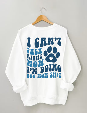 Ich kann gerade nicht reden, ich mache Dog Mom Shit Sweatshirt 