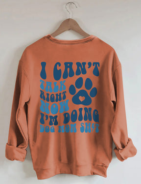 Ich kann gerade nicht reden, ich mache Dog Mom Shit Sweatshirt 