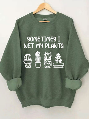 Sometimes I Wet My Plants Sweatshirt