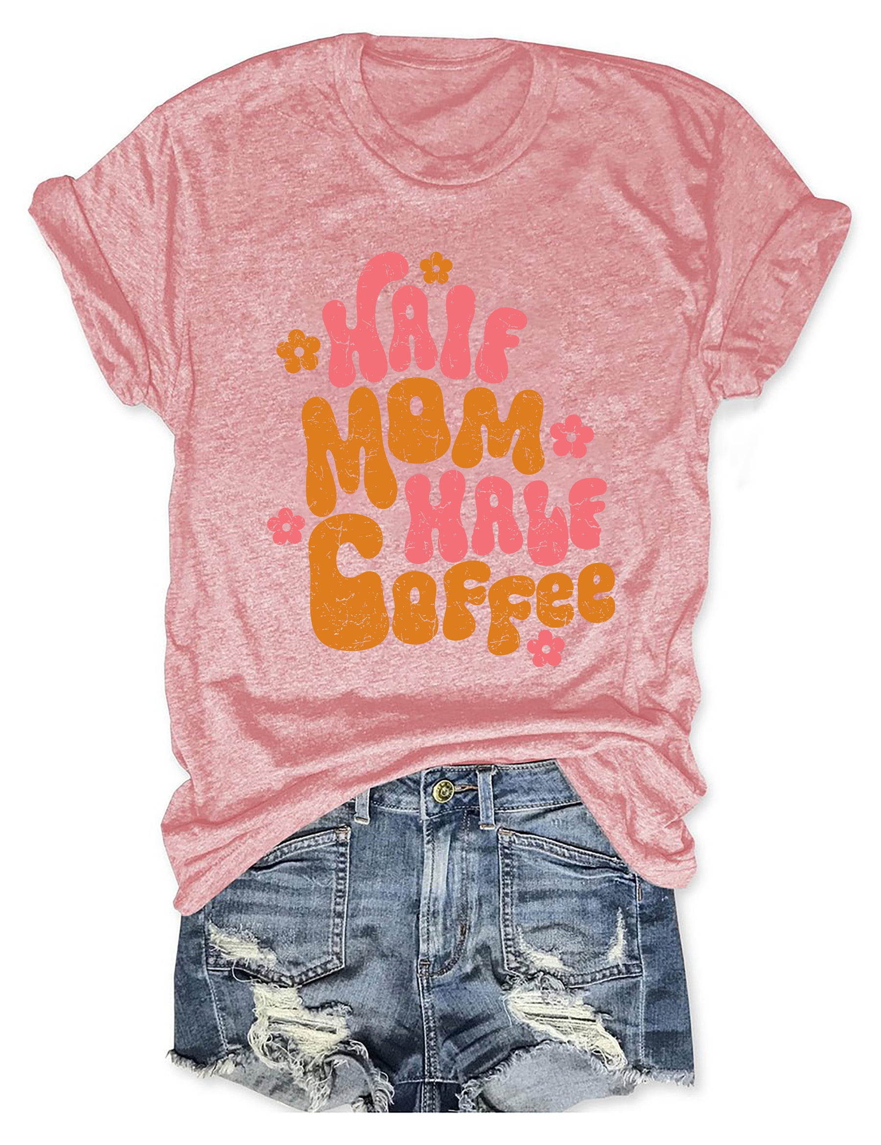 T-Shirt „Half Mom, Half Coffee“. 