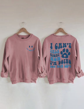 Ich kann gerade nicht reden, ich mache Dog Mom Shit Sweatshirt 