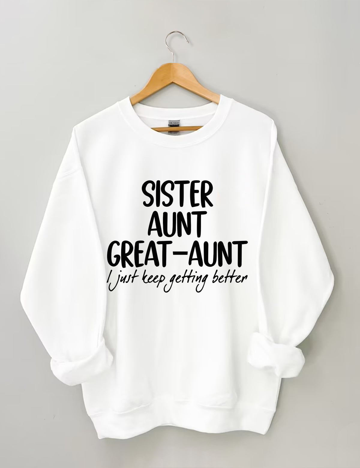 Sister Aunt Great-Aunt I Just Keep Getting Better Sweatshirt