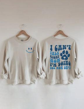 Ich kann gerade nicht reden, ich mache Dog Mom Shit Sweatshirt 